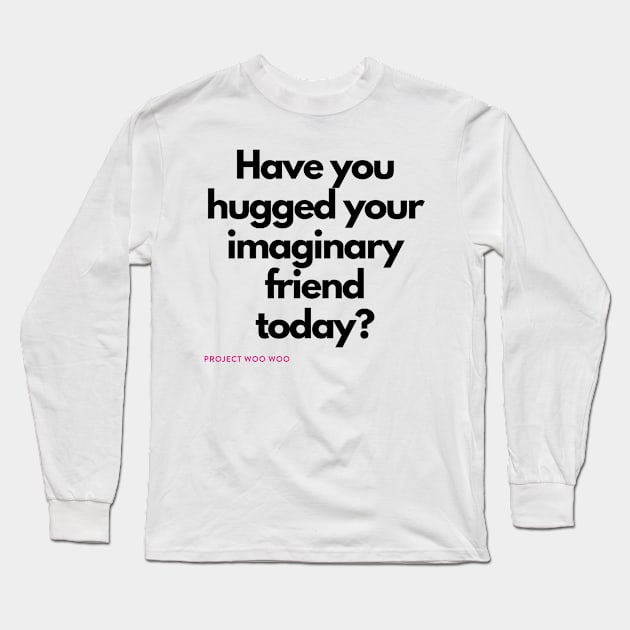 Have you hugged your imaginary friend today? Long Sleeve T-Shirt by LisaOrkin